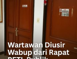 Wartawan Diusir Wabup dari Rapat PETI, Publik Pertanyakan Keterbukaan Pemda