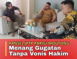 Pansel JPTP Parigi Moutong Menang Gugatan tanpa Vonis Hakim.